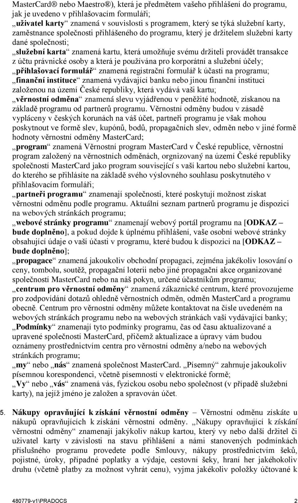 osoby a která je používána pro korporátní a služební účely; přihlašovací formulář znamená registrační formulář k účasti na programu; finanční instituce znamená vydávající banku nebo jinou finanční