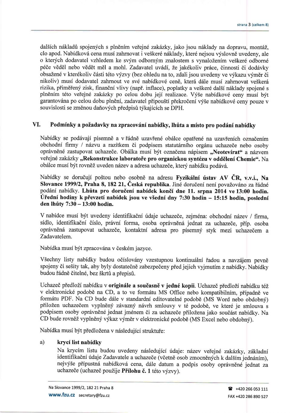 mohl. Zadavatel uv6di, Ze jak6koliv priice, dinnosti di dod6vky obsazen6 v kter6koliv d6sti teto vyzvy (bez ohledu na to, zdali jsou uvedeny ve vykazu vfmdr di nikoliv) musi dodavatel zahrnout ve sv6