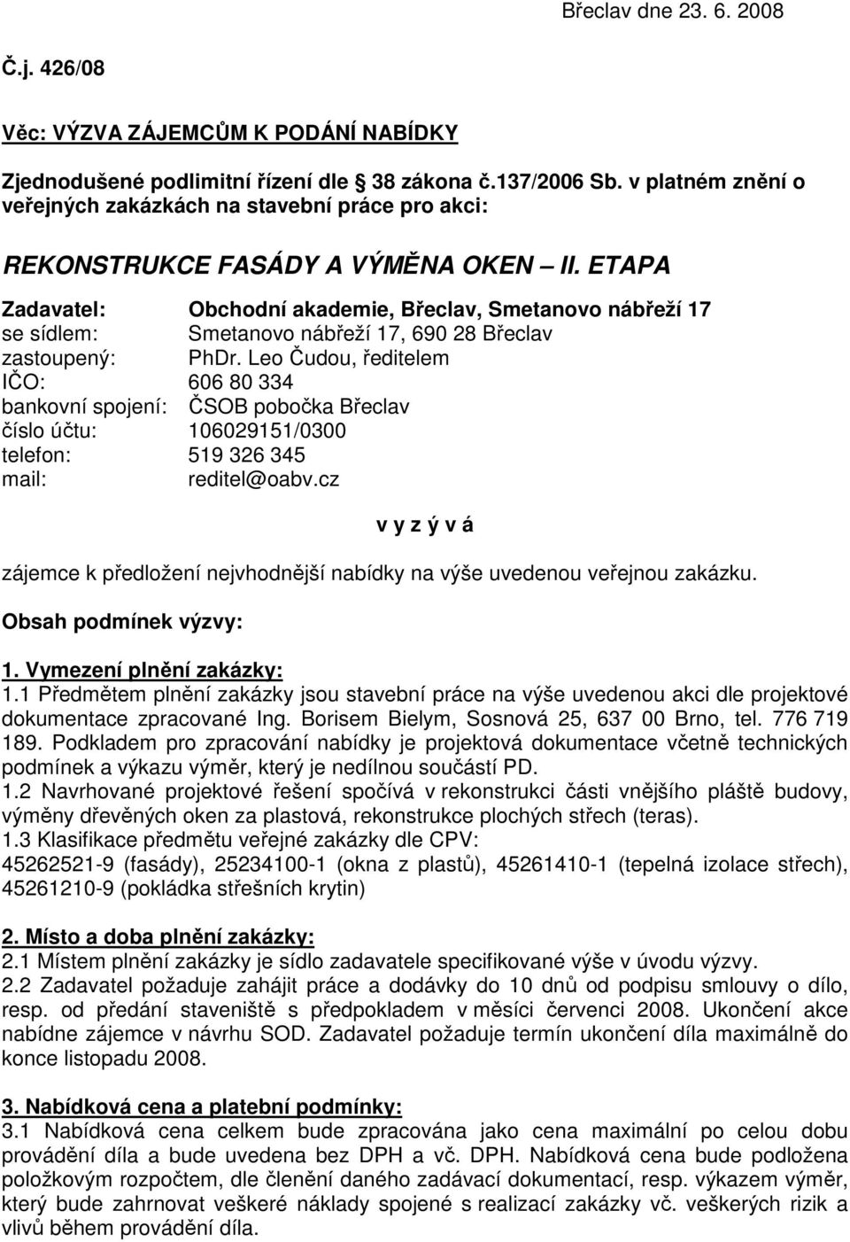 ETAPA Zadavatel: Obchodní akademie, Břeclav, Smetanovo nábřeží 17 se sídlem: Smetanovo nábřeží 17, 690 28 Břeclav zastoupený: PhDr.