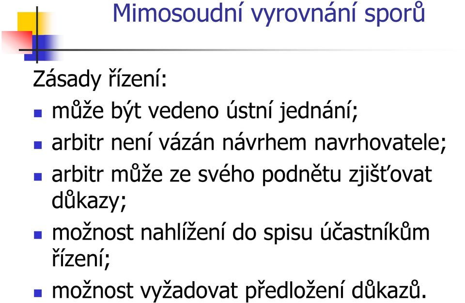 podnětu zjišťovat důkazy; možnost nahlížení do spisu