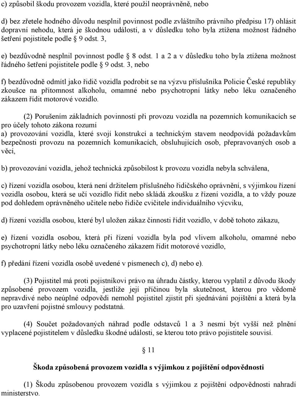 1 a 2 a v důsledku toho byla ztížena možnost řádného šetření pojistitele podle 9 odst.