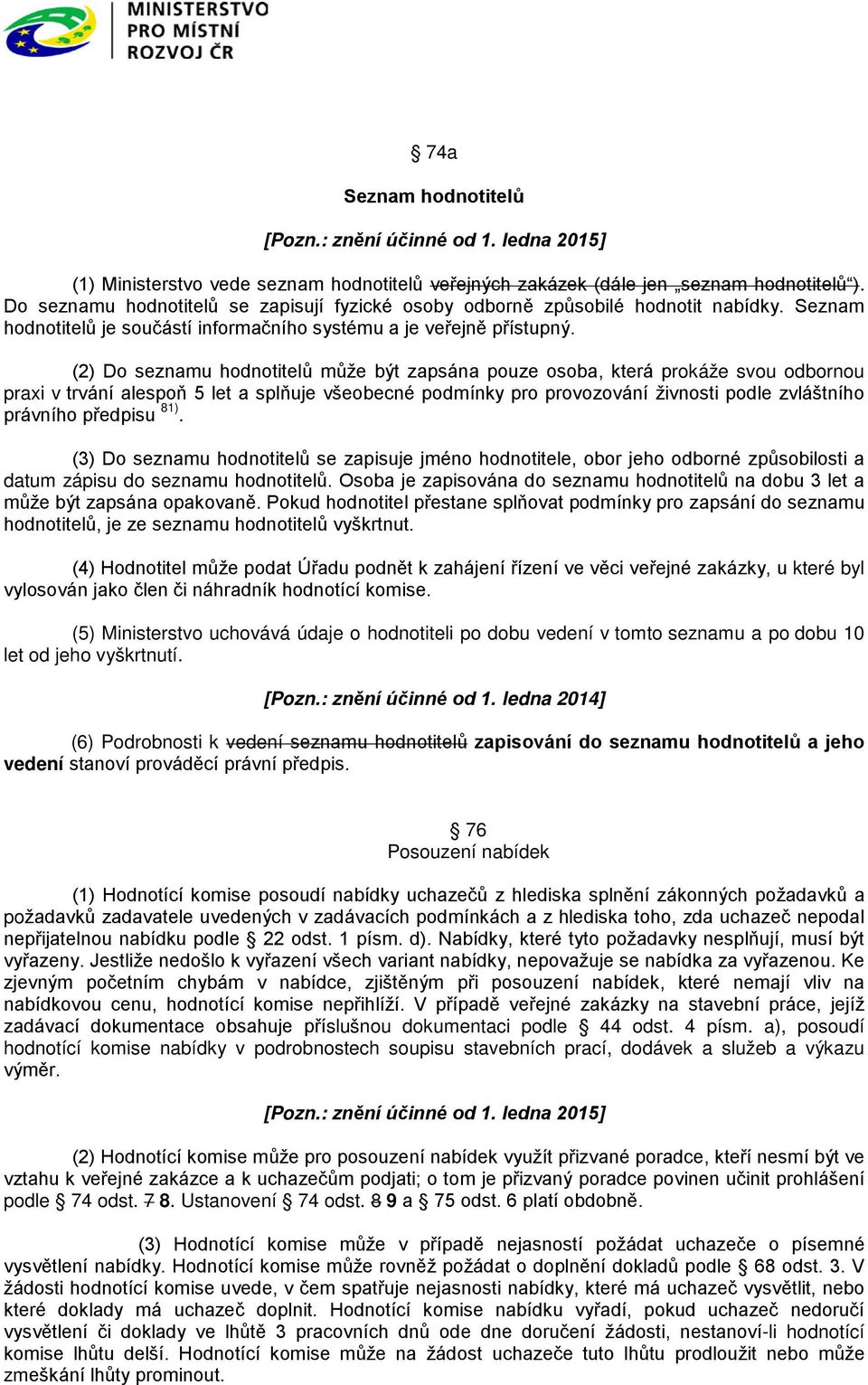 (2) Do seznamu hodnotitelů může být zapsána pouze osoba, která prokáže svou odbornou praxi v trvání alespoň 5 let a splňuje všeobecné podmínky pro provozování živnosti podle zvláštního právního