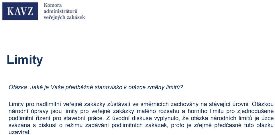 Otázkou národní úpravy jsou limity pro veřejné zakázky malého rozsahu a horního limitu pro zjednodušené podlimitní