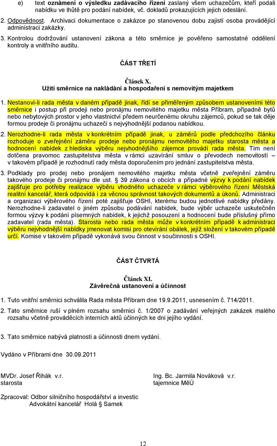 Kontrolou dodržování ustanovení zákona a této směrnice je pověřeno samostatné oddělení kontroly a vnitřního auditu. ČÁST TŘETÍ Článek X.