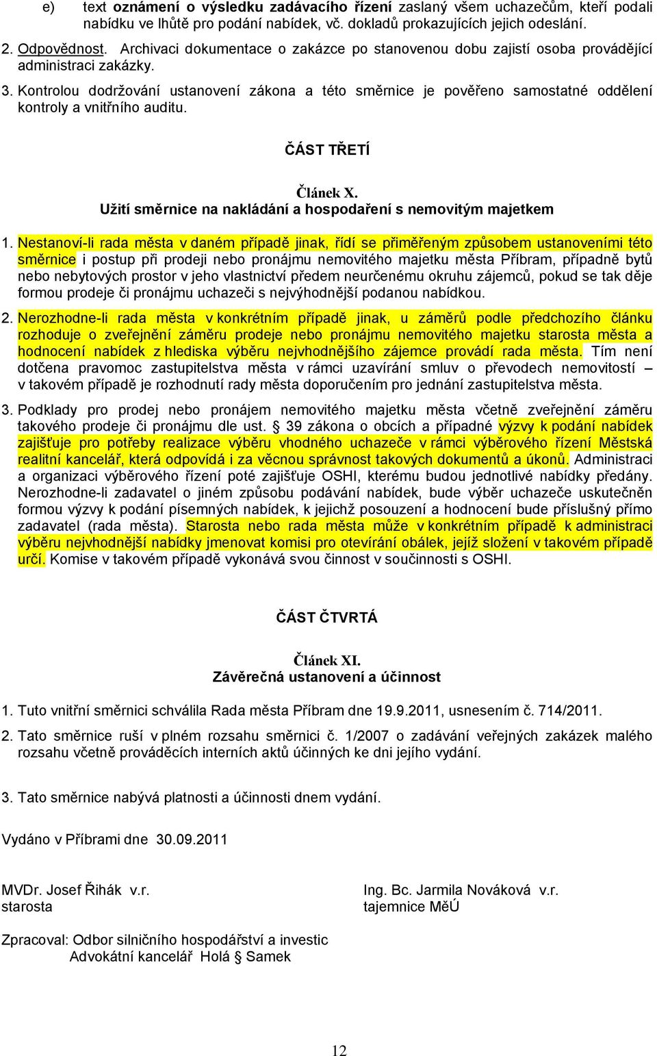 Kontrolou dodržování ustanovení zákona a této směrnice je pověřeno samostatné oddělení kontroly a vnitřního auditu. ČÁST TŘETÍ Článek X.