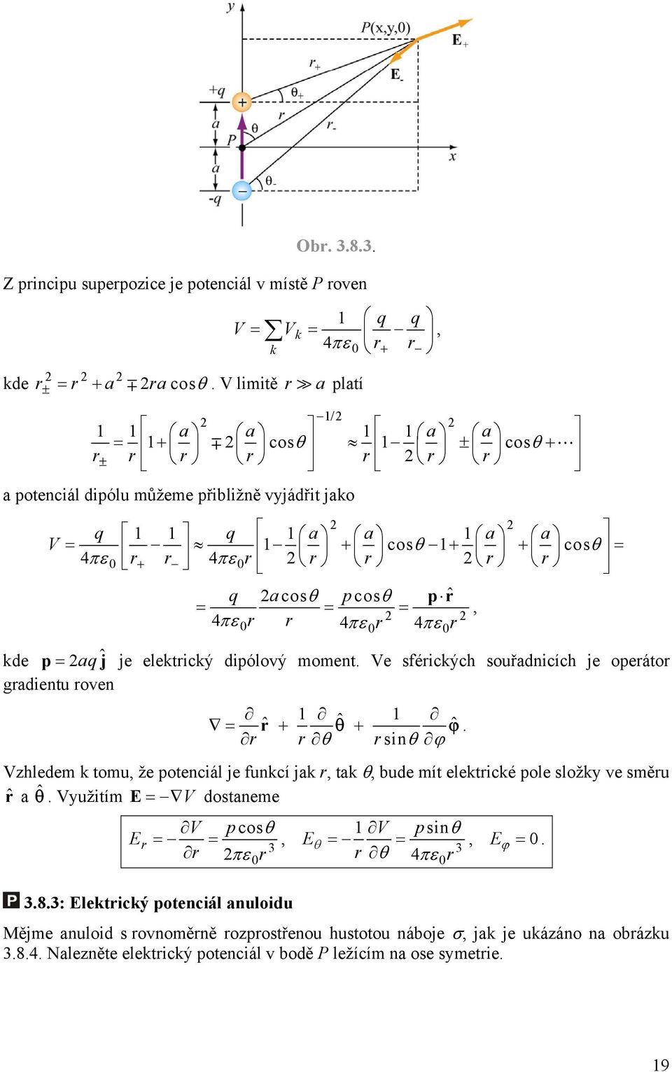 ˆ ˆ sin Vzhledem k tomu, že potenciál je funkcí jak, tak, bude mít elektické pole složky ve směu ˆ a ˆ Využitím E V dostaneme V pcos 1 V psin E, E, E 4 3 3, 383: