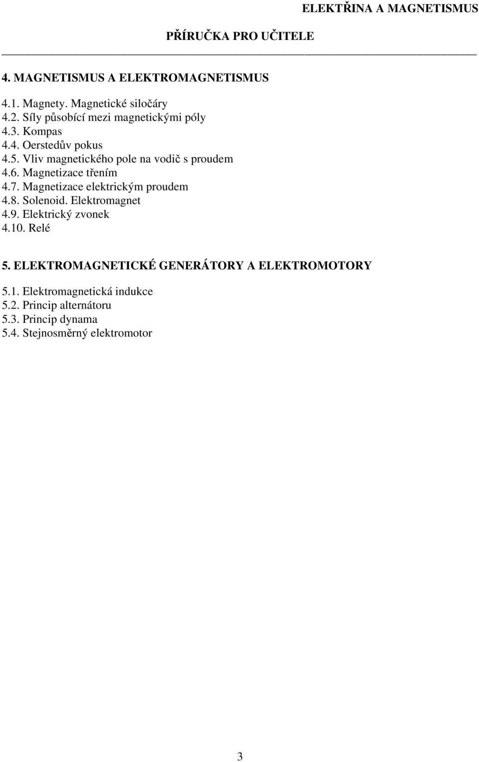 Magnetizace elektrickým proudem 4.8. Solenoid. Elektromagnet 4.9. Elektrický zvonek 4.10. Relé 5.