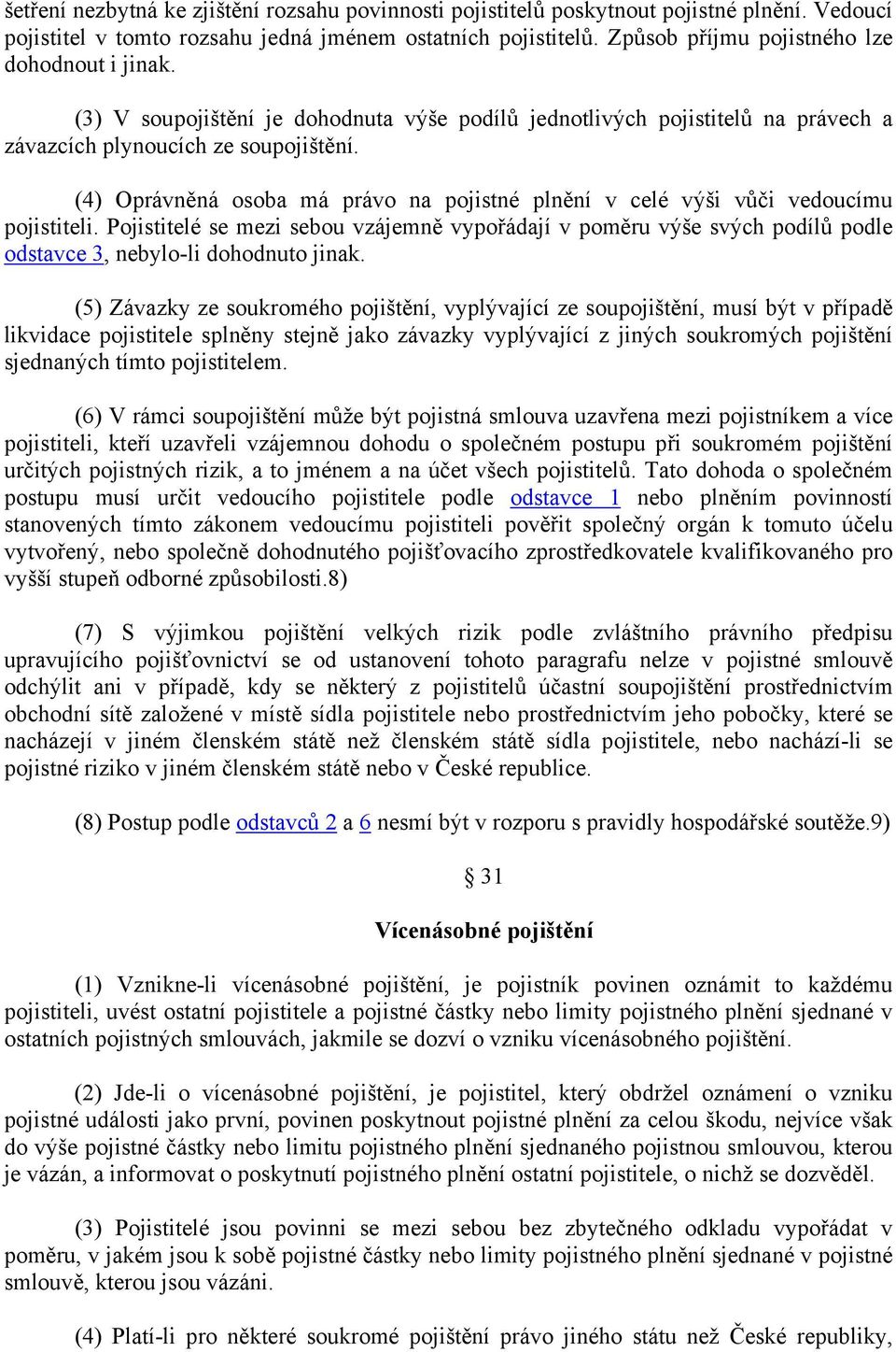 (4) Oprávněná osoba má právo na pojistné plnění v celé výši vůči vedoucímu pojistiteli.