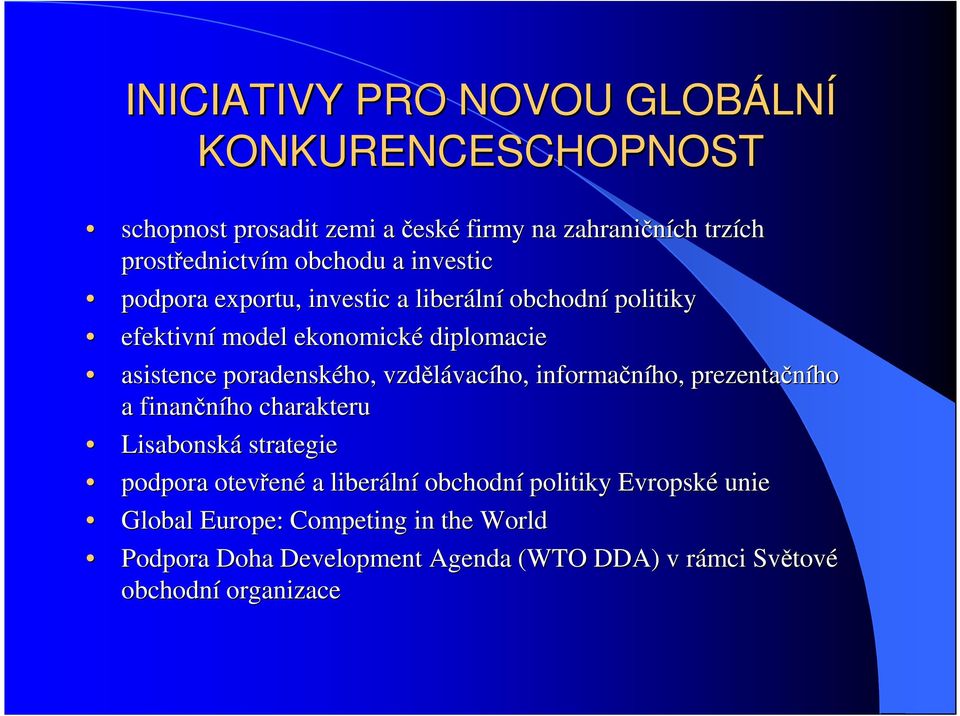 poradenského, vzdělávac vacího, informačního, prezentačního a finančního charakteru Lisabonská strategie podpora otevřen ené a liberáln lní