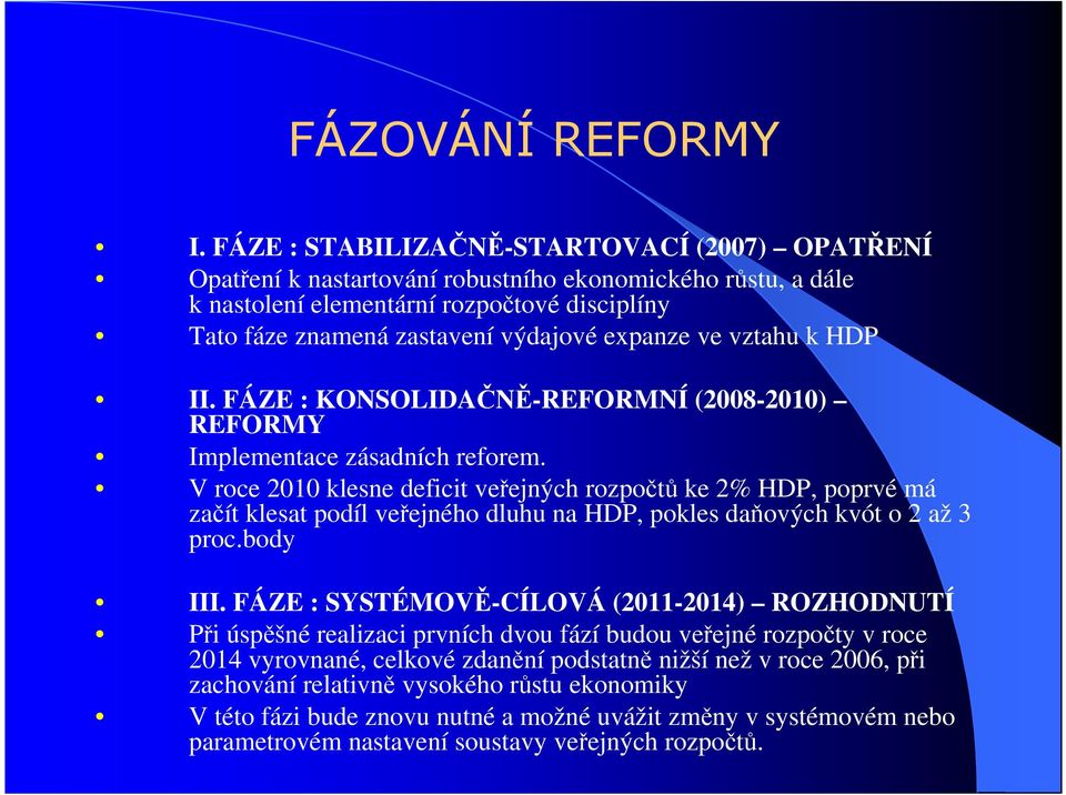ve vztahu k HDP II. FÁZE : KONSOLIDAČNĚ-REFORMNÍ (2008-2010) REFORMY Implementace zásadních reforem.