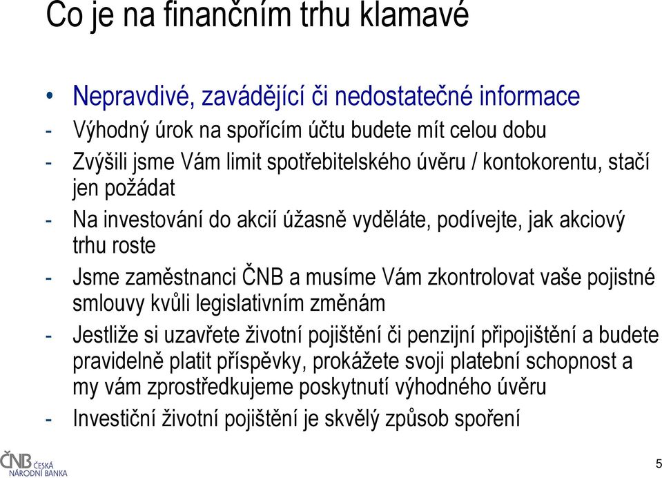 musíme Vám zkontrolovat vaše pojistné smlouvy kvůli legislativním změnám - Jestliže si uzavřete životní pojištění či penzijní připojištění a budete pravidelně