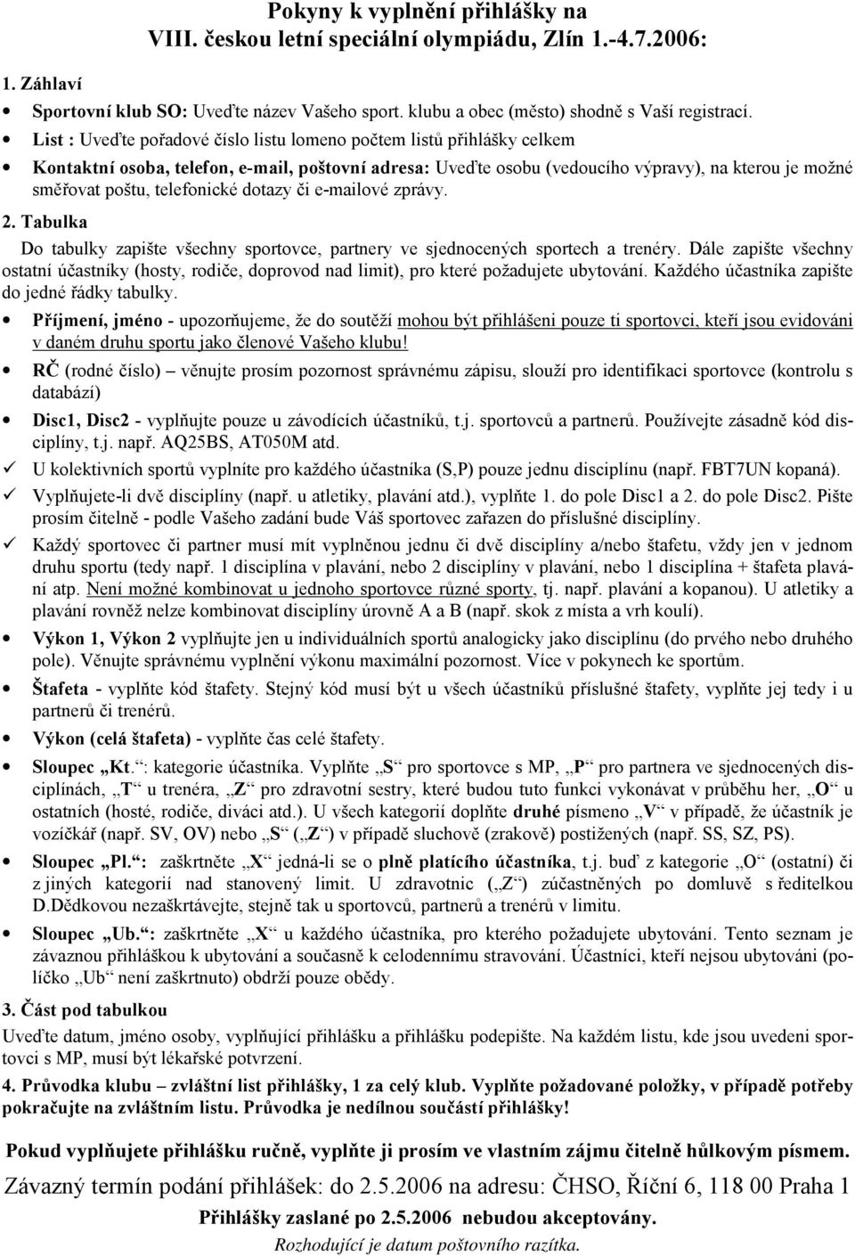 telefonické dotazy či e-mailové zprávy. 2. Tabulka Do tabulky zapište všechny sportovce, partnery ve sjednocených sportech a trenéry.