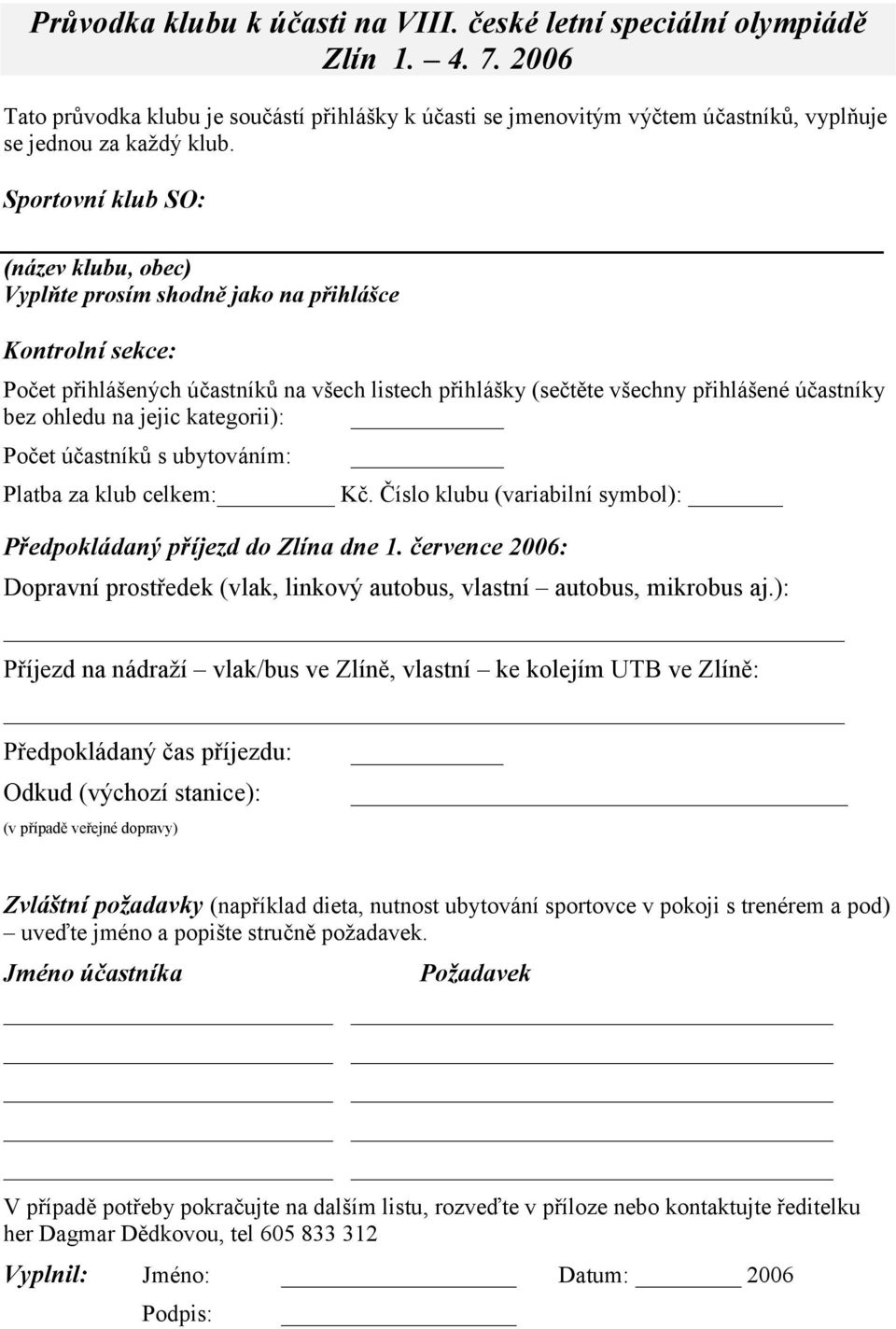 ohledu na jejic kategorii): Počet účastníků s ubytováním: Platba za klub celkem: Kč. Číslo klubu (variabilní symbol): Předpokládaný příjezd do Zlína dne 1.