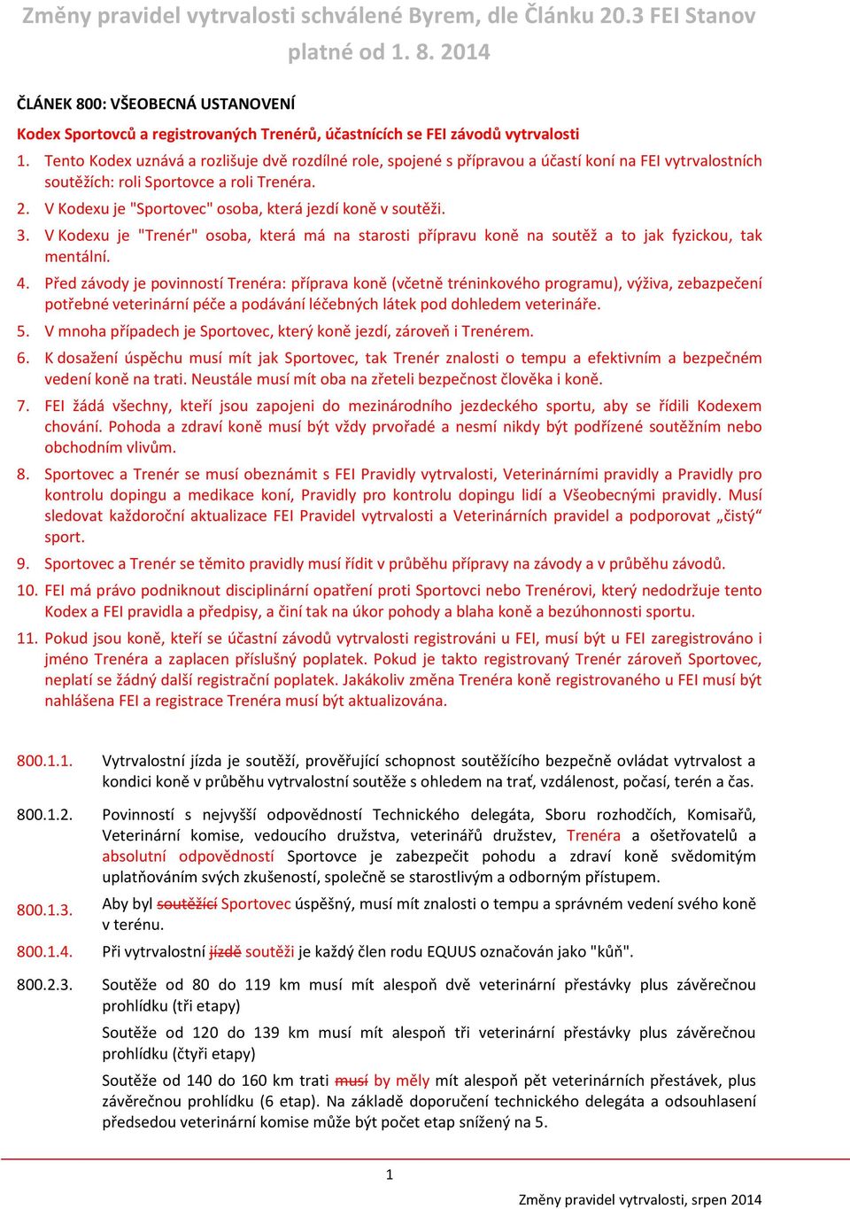V Kodexu je "Sportovec" osoba, která jezdí koně v soutěži. 3. V Kodexu je "Trenér" osoba, která má na starosti přípravu koně na soutěž a to jak fyzickou, tak mentální. 4.