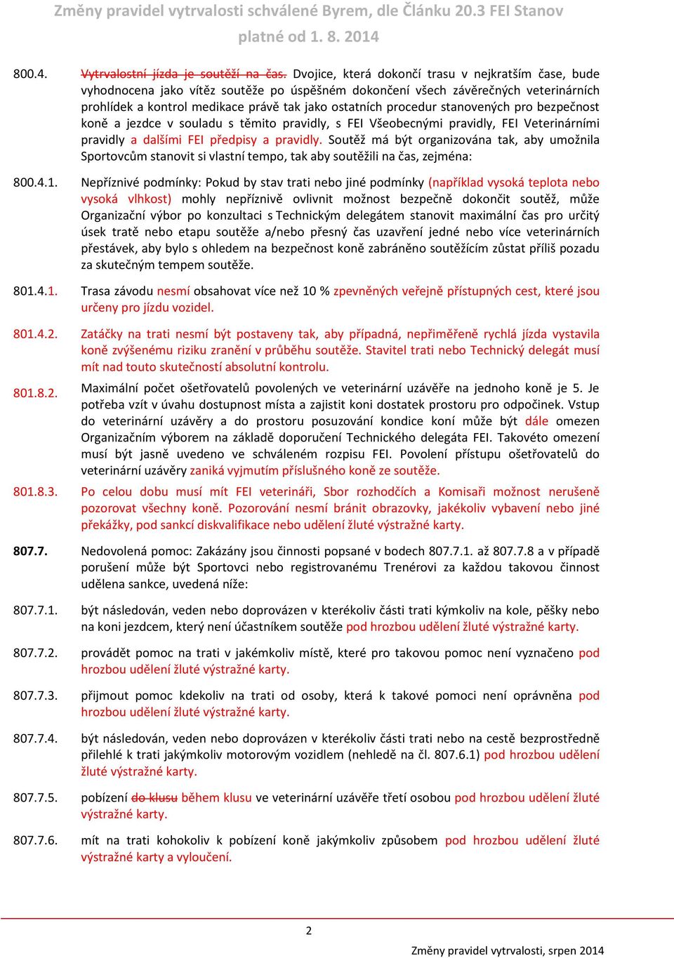 procedur stanovených pro bezpečnost koně a jezdce v souladu s těmito pravidly, s FEI Všeobecnými pravidly, FEI Veterinárními pravidly a dalšími FEI předpisy a pravidly.