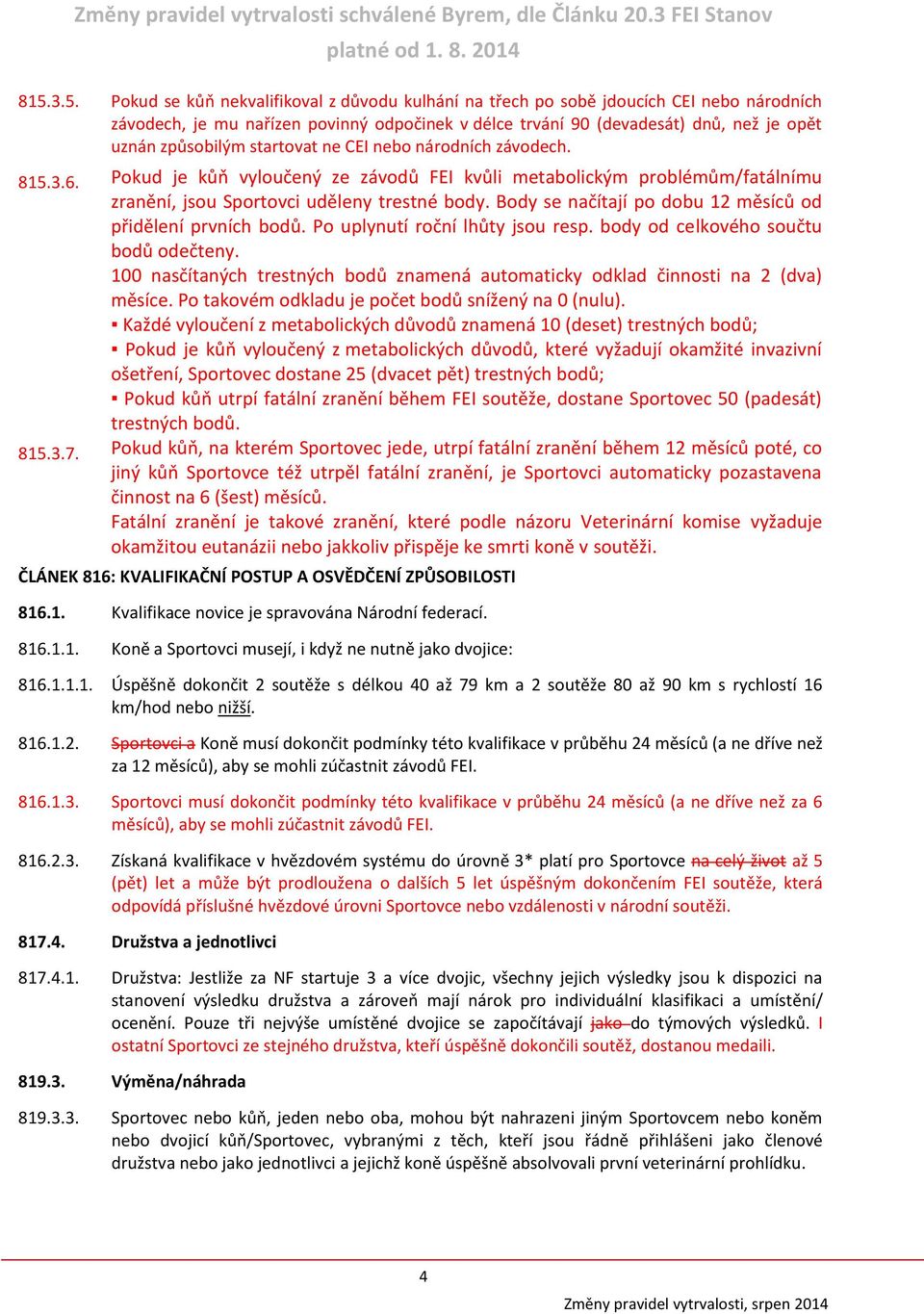 Body se načítají po dobu 12 měsíců od přidělení prvních bodů. Po uplynutí roční lhůty jsou resp. body od celkového součtu bodů odečteny.