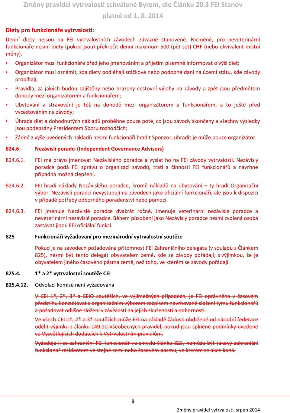 Organizátor musí funkcionáře před jeho jmenováním a přijetím písemně informovat o výši diet; Organizátor musí oznámit, zda diety podléhají srážkové nebo podobné dani na území státu, kde závody