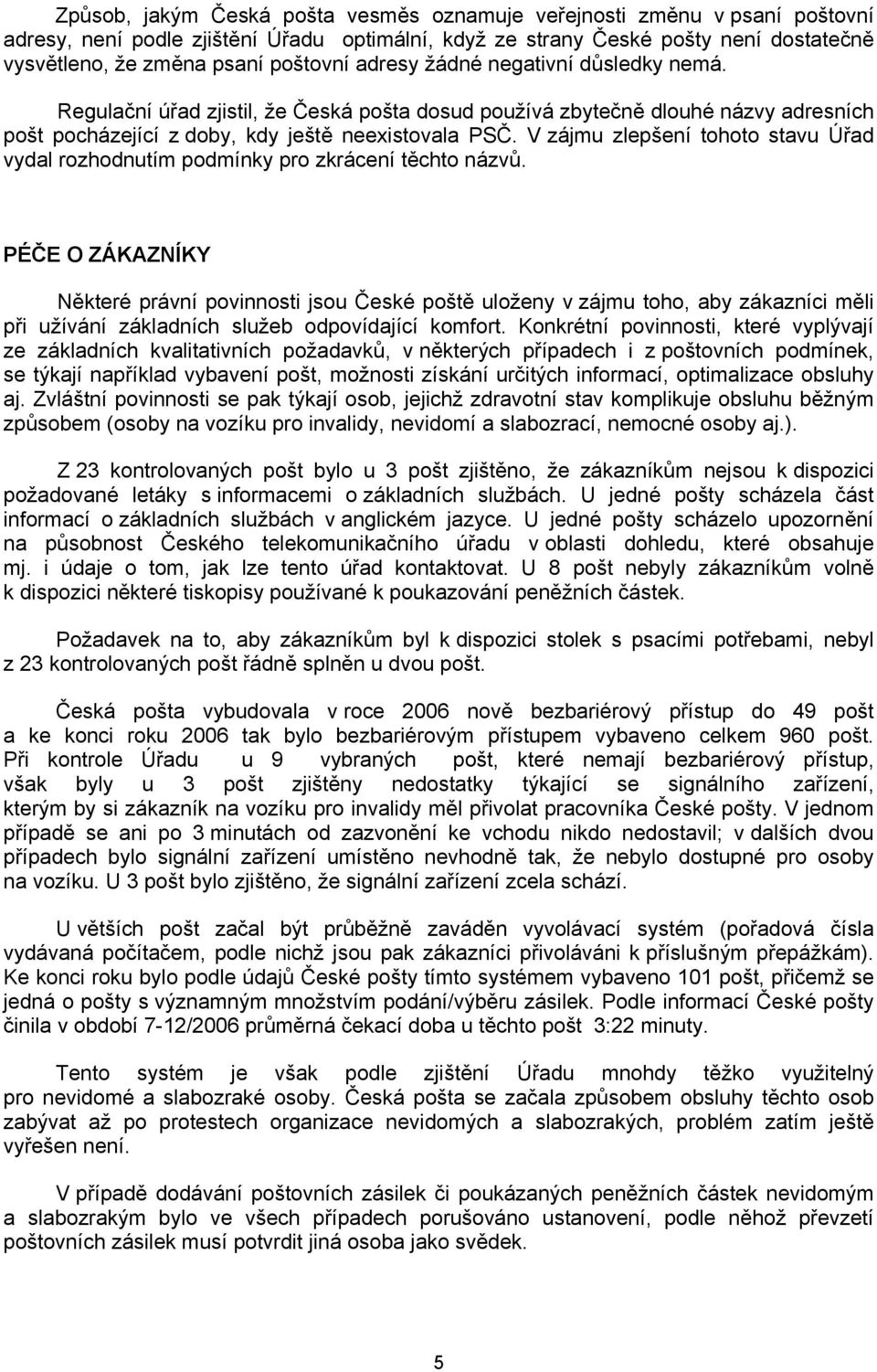 V zájmu zlepšení tohoto stavu Úřad vydal rozhodnutím podmínky pro zkrácení těchto názvů.