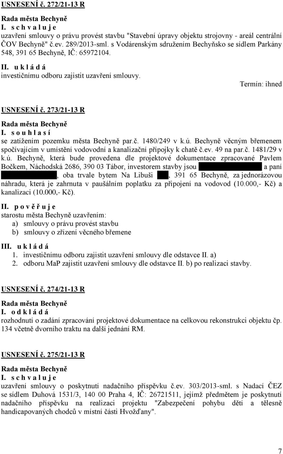 ú. Bechyně věcným břemenem spočívajícím v umístění vodovodní a kanalizační přípojky k chatě č.ev. 49 na par.č. 1481/29 v k.ú. Bechyně, která bude provedena dle projektové dokumentace zpracované