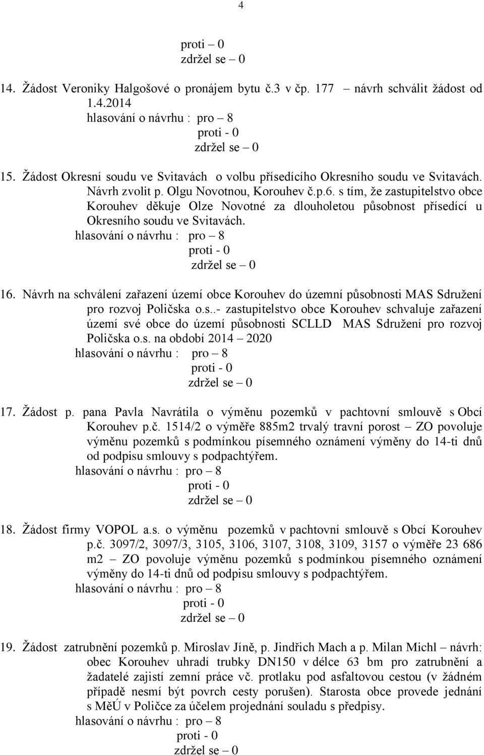 Návrh na schválení zařazení území obce Korouhev do územní působnosti MAS Sdružení pro rozvoj Poličska o.s..- zastupitelstvo obce Korouhev schvaluje zařazení území své obce do území působnosti SCLLD MAS Sdružení pro rozvoj Poličska o.