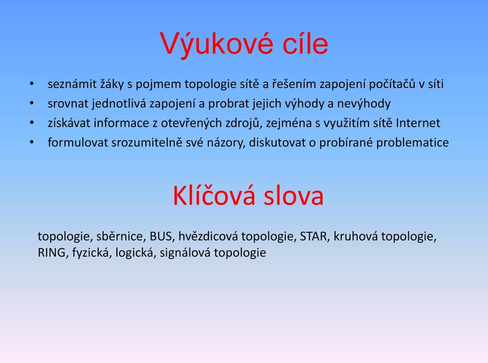 sítě Internet formulovat srozumitelně své názory, diskutovat o probírané problematice Klíčová slova