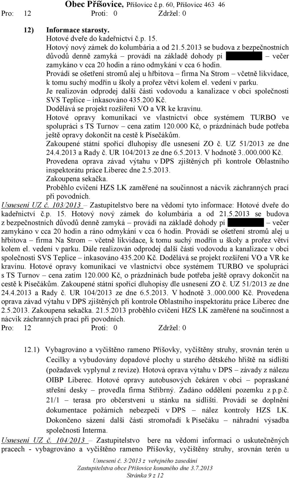 Provádí se ošetření stromů alej u hřbitova firma Na Strom včetně likvidace, k tomu suchý modřín u školy a prořez větví kolem el. vedení v parku.