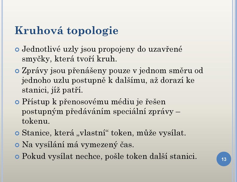 jíž patří. Přístup k přenosovému médiu je řešen postupným předáváním speciální zprávy tokenu.