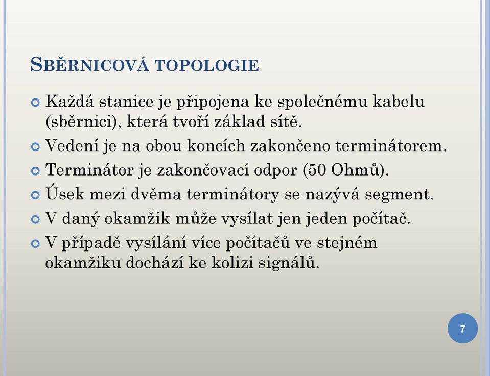 Terminátor je zakončovací odpor (50 Ohmů). Úsek mezi dvěma terminátory se nazývá segment.