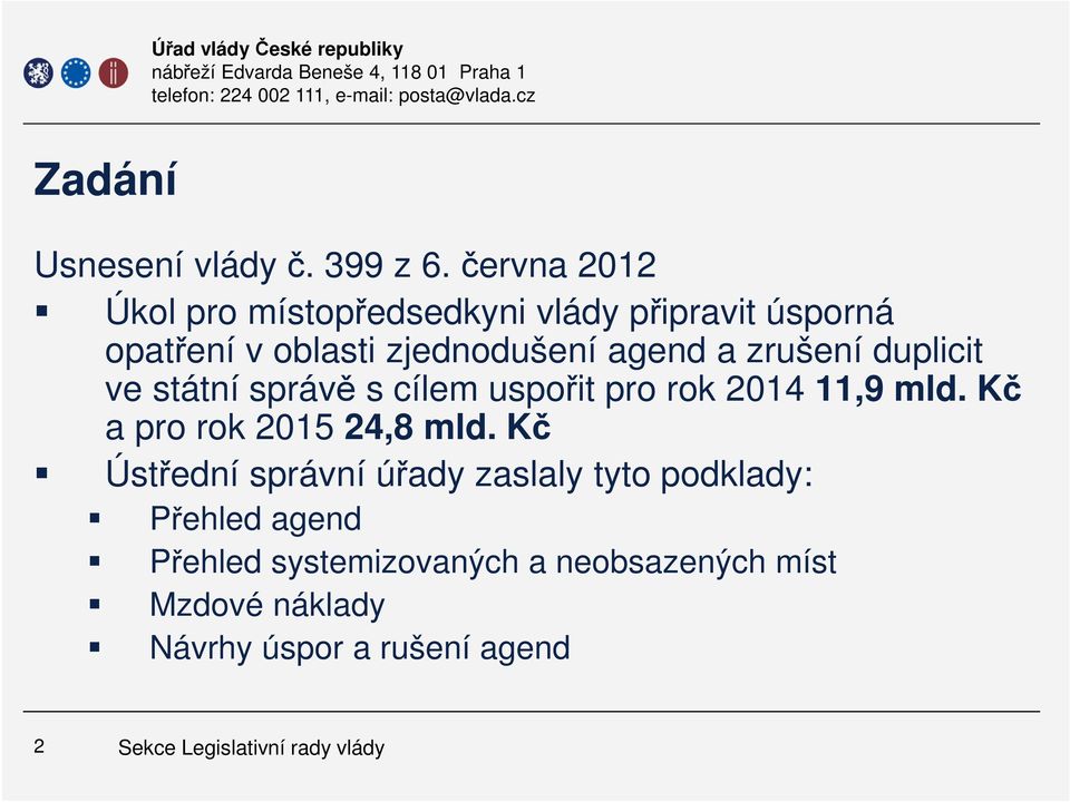 agend a zrušení duplicit ve státní správě s cílem uspořit pro rok 2014 11,9 mld.