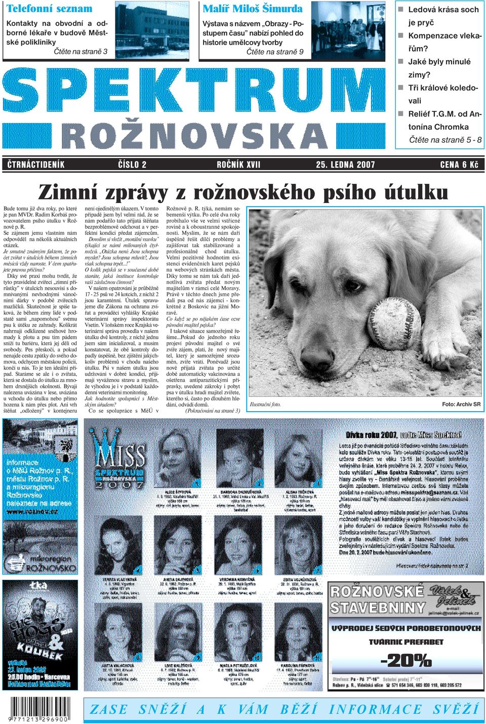 od Antonína Chromka Čtěte na straně 5-8 ČTRNÁCTIDENÍK ČÍSLO 2 ROČNÍK XVII 25. LEDNA 2007 CENA 6 Kč Zimní zprávy z rožnovského psího útulku Bude tomu již dva roky, po které je pan MVDr.