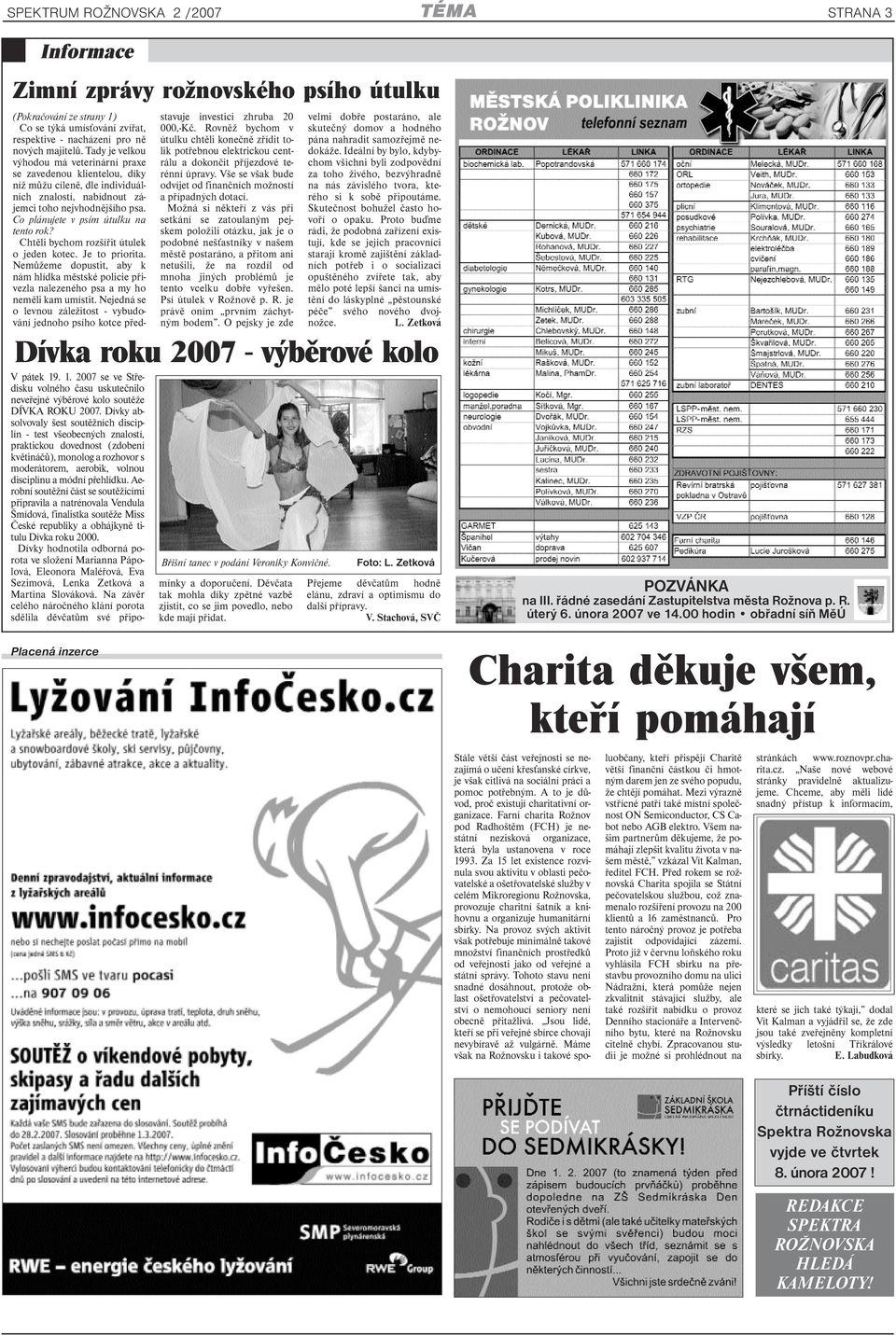 Co plánujete v psím útulku na tento rok? Chtěli bychom rozšířit útulek o jeden kotec. Je to priorita.