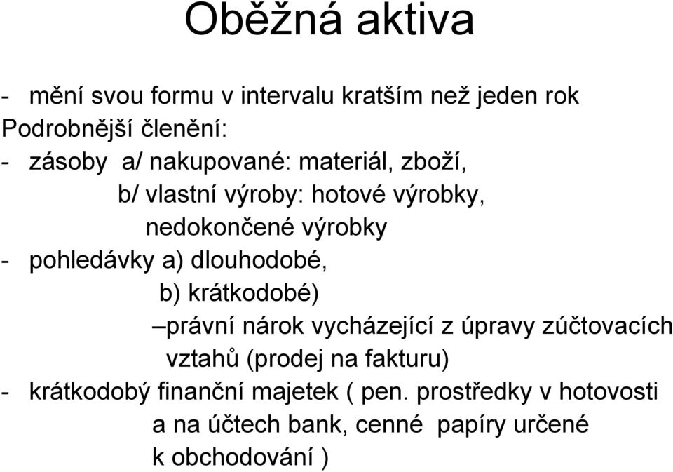 dlouhodobé, b) krátkodobé) právní nárok vycházející z úpravy zúčtovacích vztahů (prodej na fakturu) -