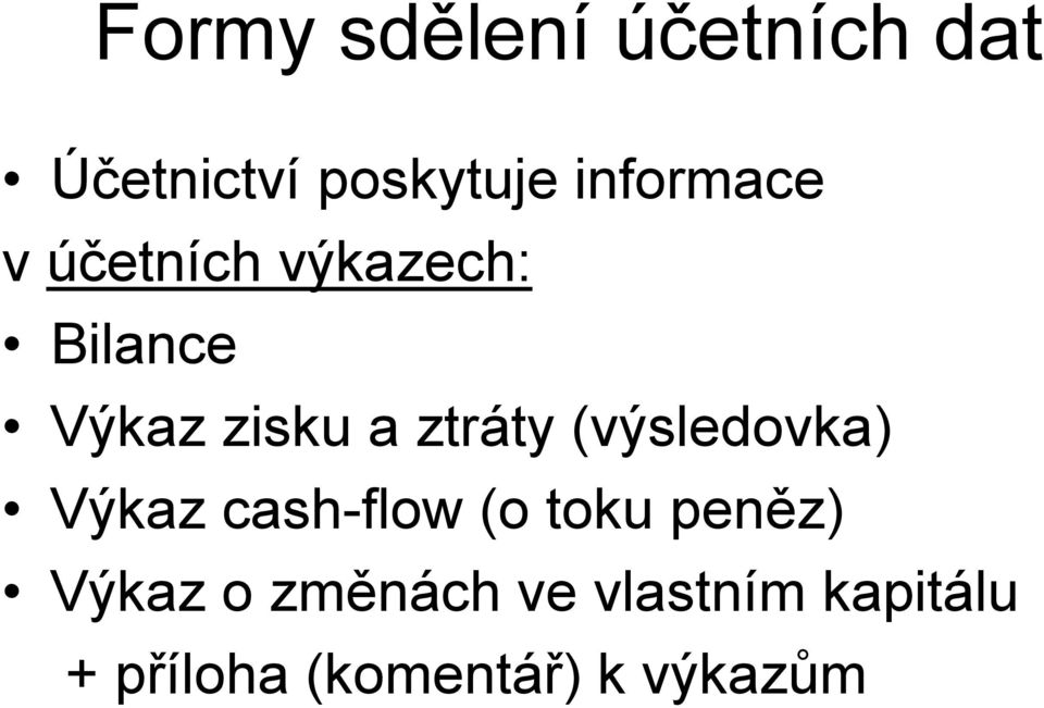 ztráty (výsledovka) Výkaz cash-flow (o toku peněz)