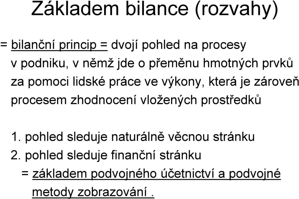 procesem zhodnocení vložených prostředků 1. pohled sleduje naturálně věcnou stránku 2.