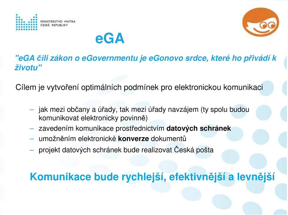 komunikovat elektronicky povinně) zavedením komunikace prostřednictvím datových schránek umožněním elektronické