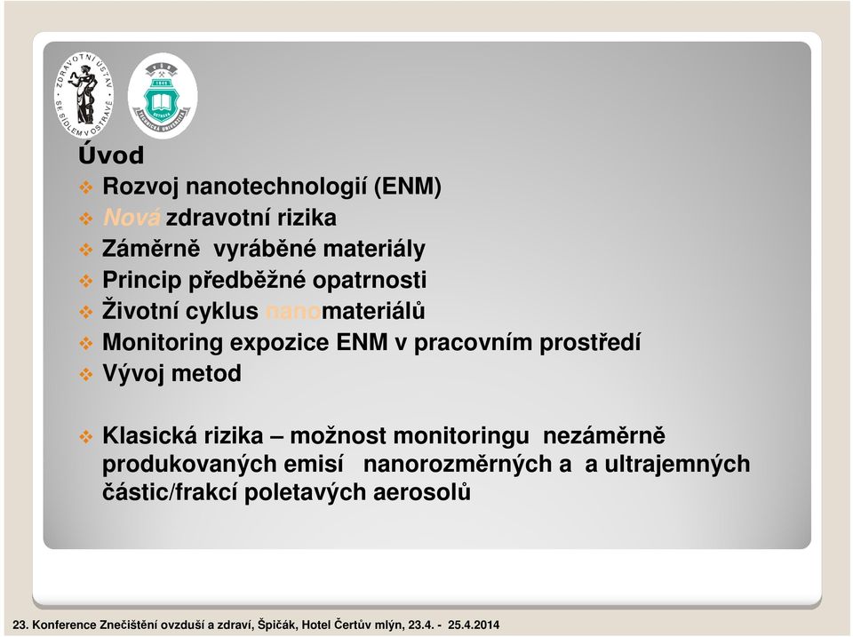 v pracovním prostředí Vývoj metod Klasická rizika možnost monitoringu nezáměrně