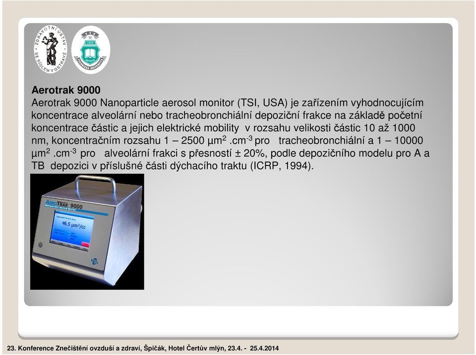 velikosti částic 10 až 1000 nm, koncentračním rozsahu 1 2500 µm 2.cm -3 pro tracheobronchiální a 1 10000 µm 2.