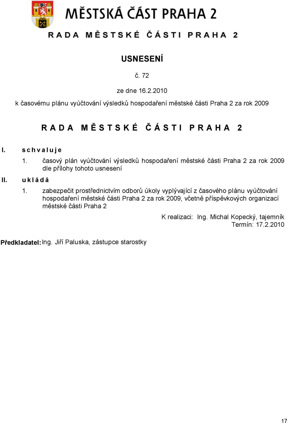 zabezpečit prostřednictvím odborů úkoly vyplývající z časového plánu vyúčtování hospodaření městské části Praha 2 za rok 2009, včetně