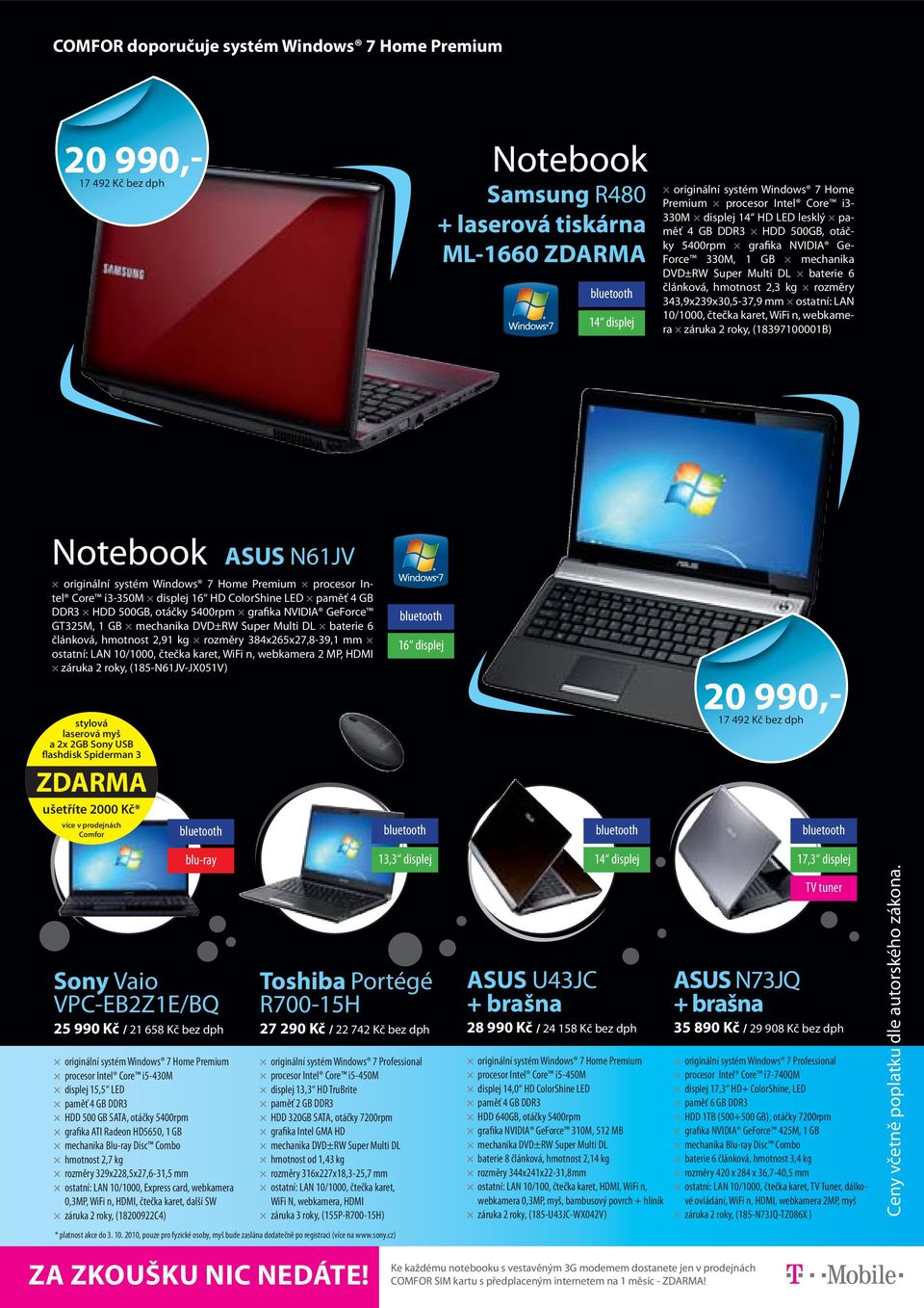 343,9x239x30,5-37,9 mm ostatní: LAN 10/1000, čtečka karet, WiFi n, webkamera záruka 2 roky, (18397100001B) Notebook procesor Intel Core i3-350m displej 16 HD ColorShine LED paměť 4 GB DDR3 HDD 500GB,