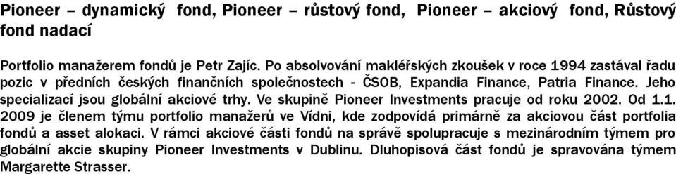 Jeho specializací jsou globální akciové trhy. Ve skupině Pioneer Investments pracuje od roku 2002. Od 1.