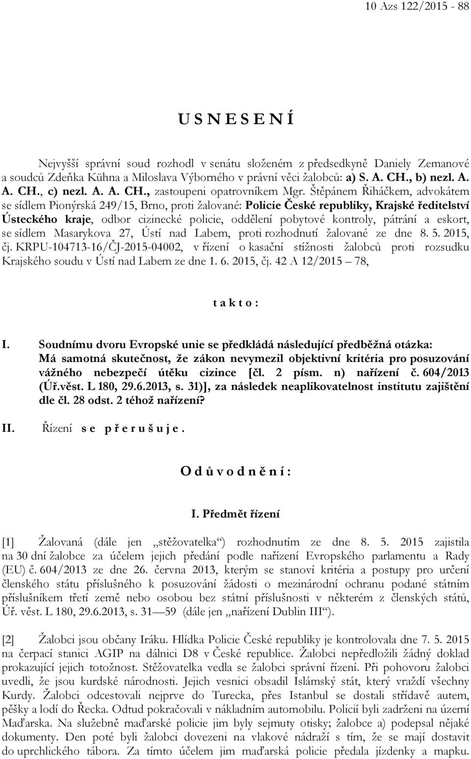Štěpánem Řiháčkem, advokátem se sídlem Pionýrská 249/15, Brno, proti žalované: Policie České republiky, Krajské ředitelství Ústeckého kraje, odbor cizinecké policie, oddělení pobytové kontroly,