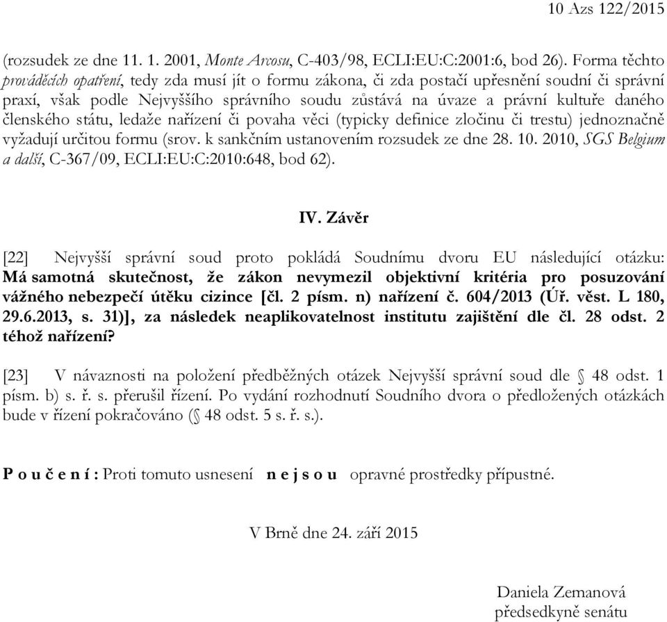 členského státu, ledaže nařízení či povaha věci (typicky definice zločinu či trestu) jednoznačně vyžadují určitou formu (srov. k sankčním ustanovením rozsudek ze dne 28. 10.
