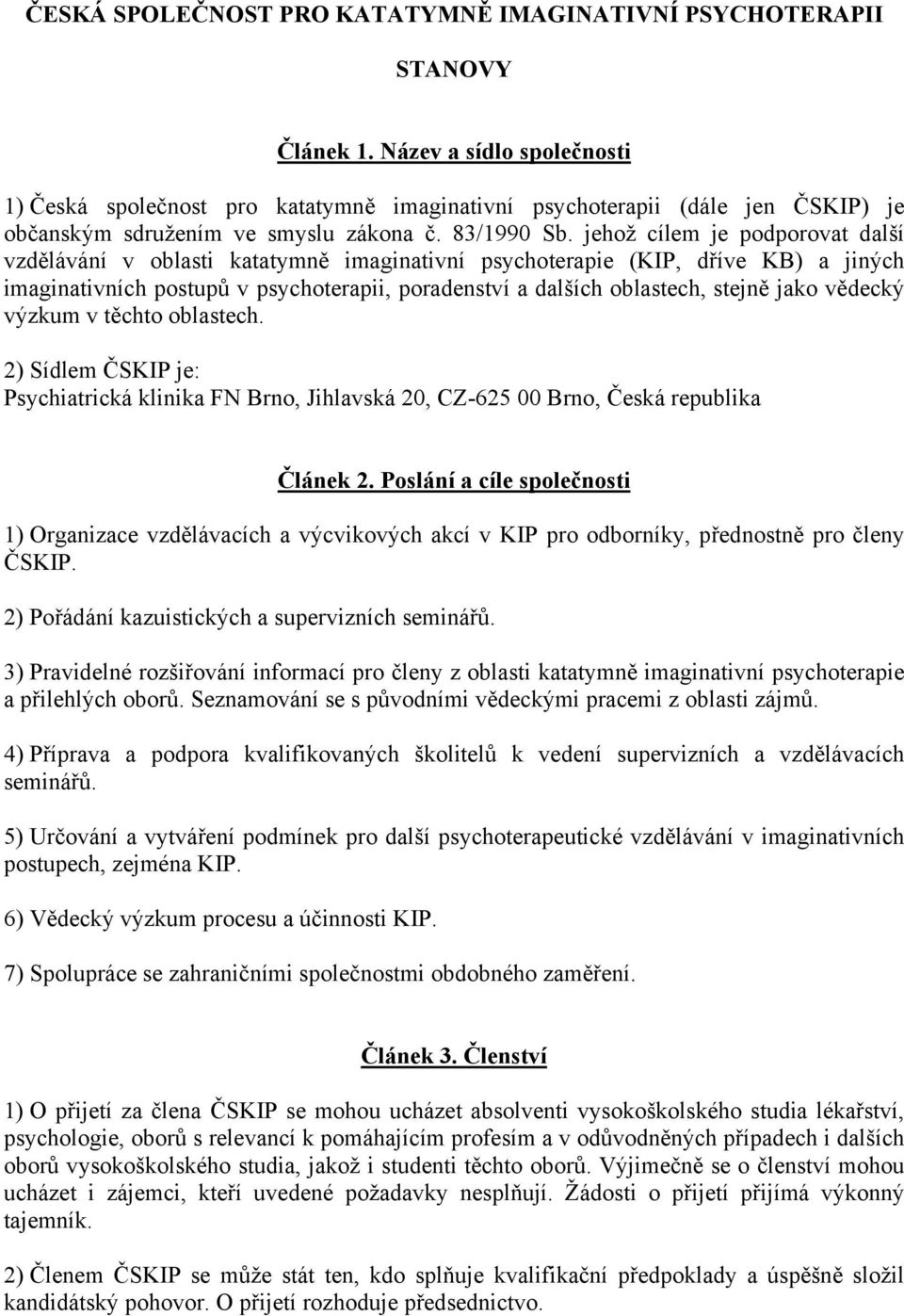 jehož cílem je podporovat další vzdělávání v oblasti katatymně imaginativní psychoterapie (KIP, dříve KB) a jiných imaginativních postupů v psychoterapii, poradenství a dalších oblastech, stejně jako