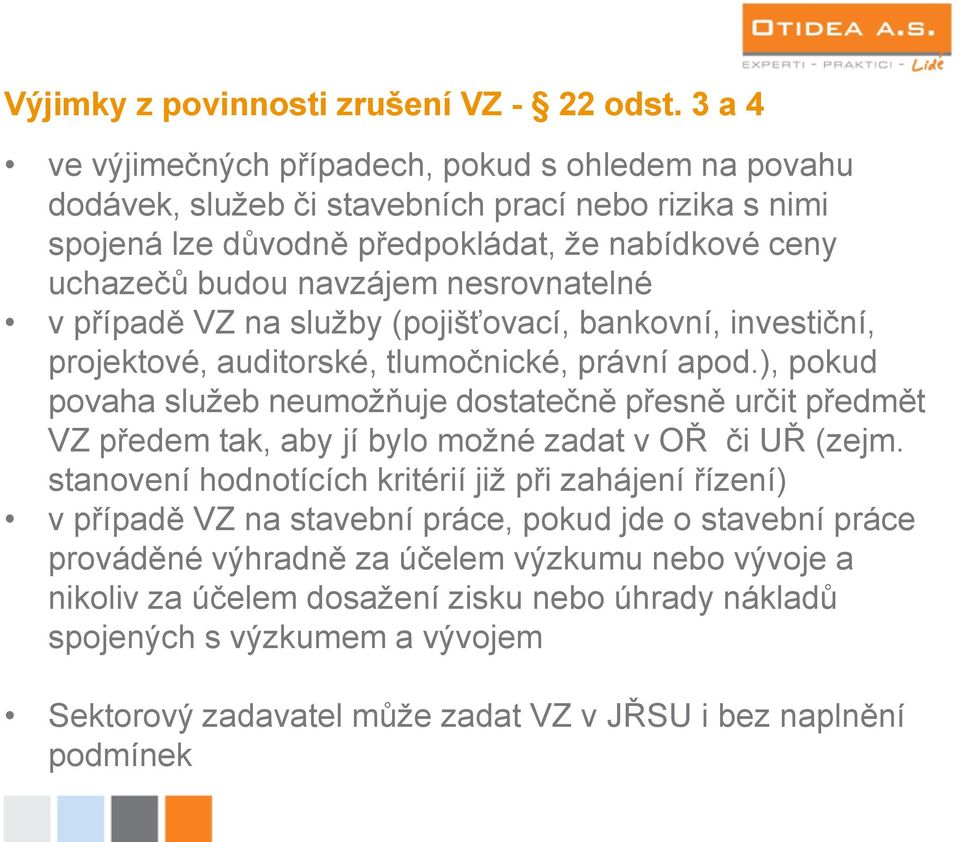 nesrovnatelné v případě VZ na služby (pojišťovací, bankovní, investiční, projektové, auditorské, tlumočnické, právní apod.