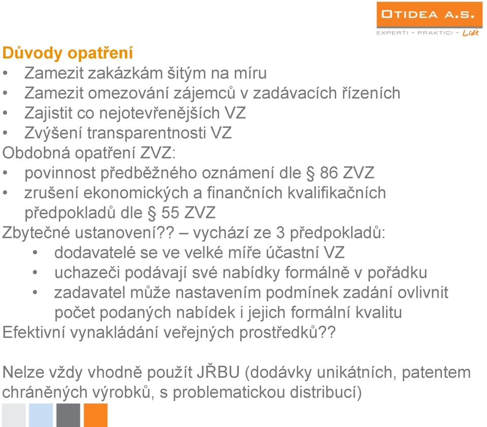 ? vychází ze 3 předpokladů: dodavatelé se ve velké míře účastní VZ uchazeči podávají své nabídky formálně v pořádku zadavatel může nastavením podmínek zadání ovlivnit