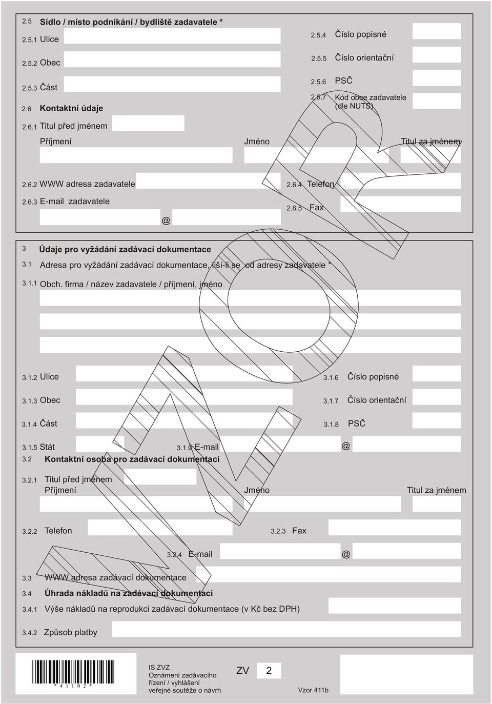 1.1 Obch. firma / název zadavatele / pøíjmení, jméno 3.1.2 Ulice 3.1.6 Èíslo popisné 3.1.3 Obec 3.1.7 Èíslo orientaèní 3.1.4 Èást 3.1.8 PSÈ 3.1.5 Stát 3.1.9 E-mail @ 3.