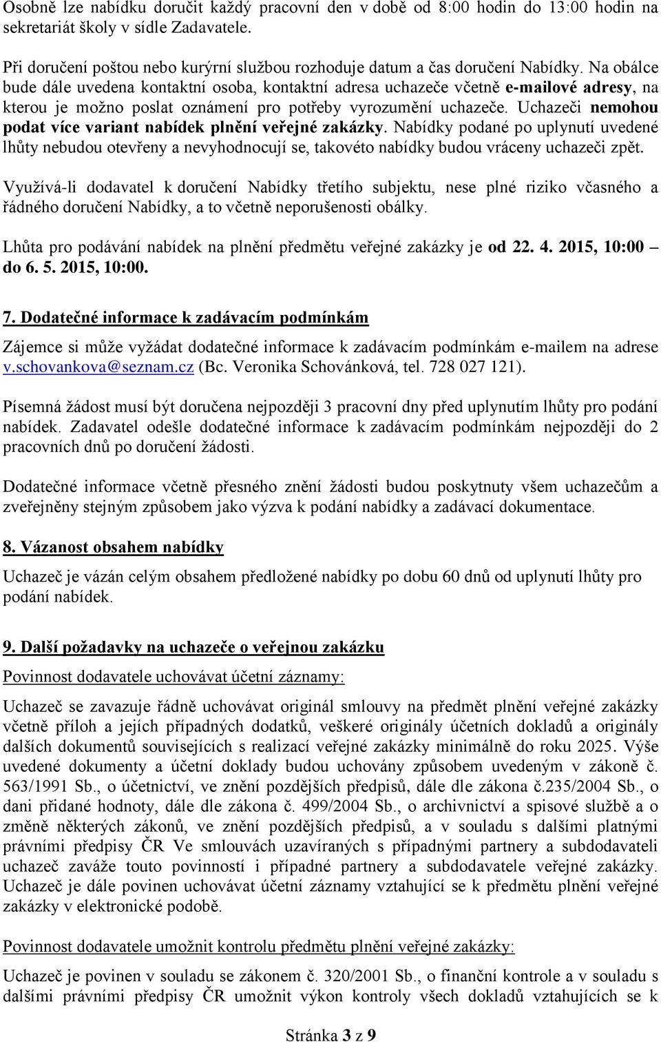 Na obálce bude dále uvedena kontaktní osoba, kontaktní adresa uchazeče včetně e-mailové adresy, na kterou je možno poslat oznámení pro potřeby vyrozumění uchazeče.