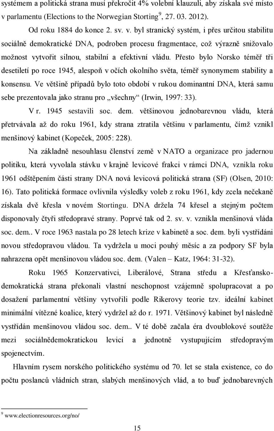 parlamentu (Elections to the Norwegian Storting 9, 27. 03. 2012). Od roku 1884 do konce 2. sv. v.