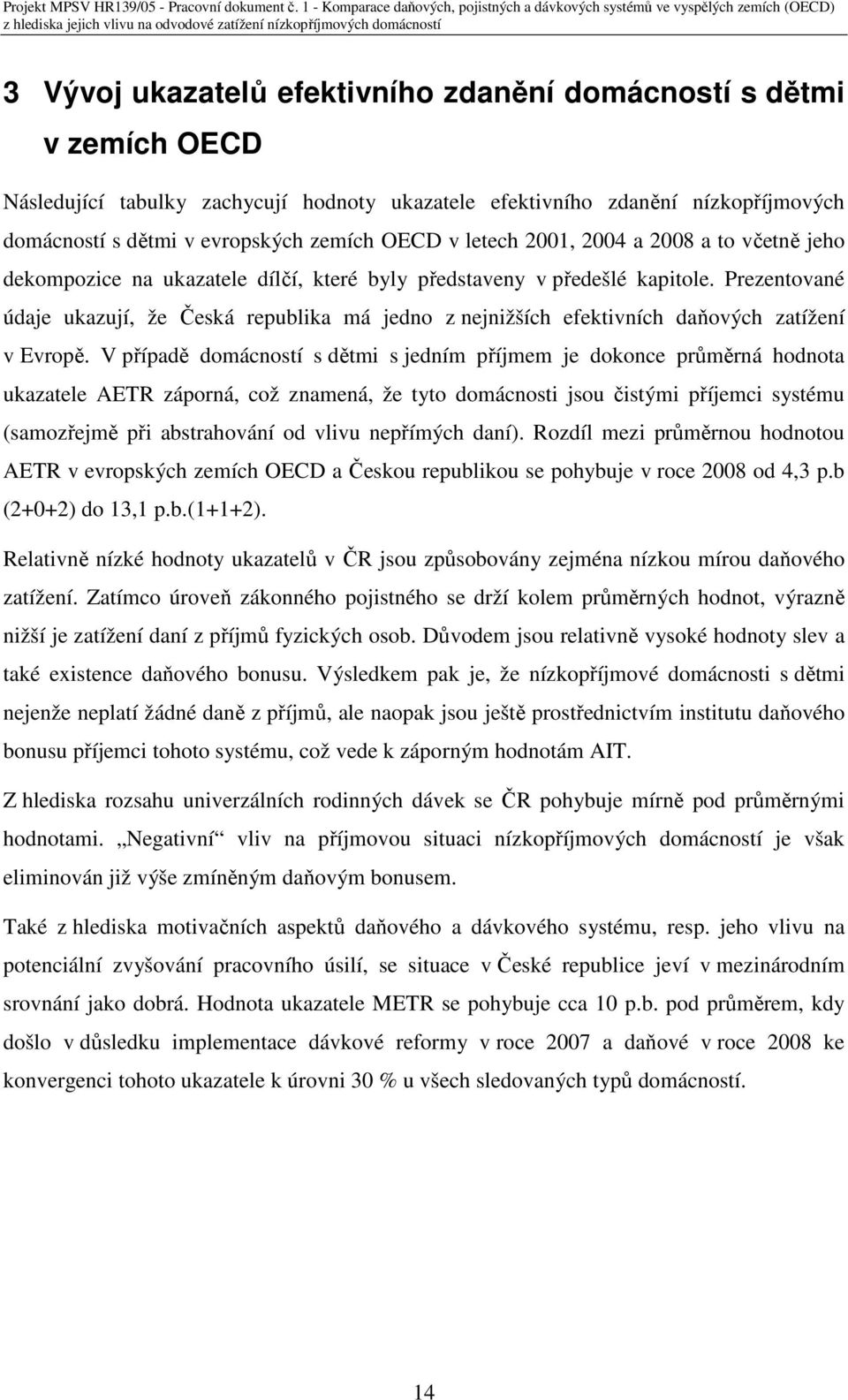 Prezentované údaje ukazují, že Česká republika má jedno z nejnižších efektivních daňových zatížení v Evropě.