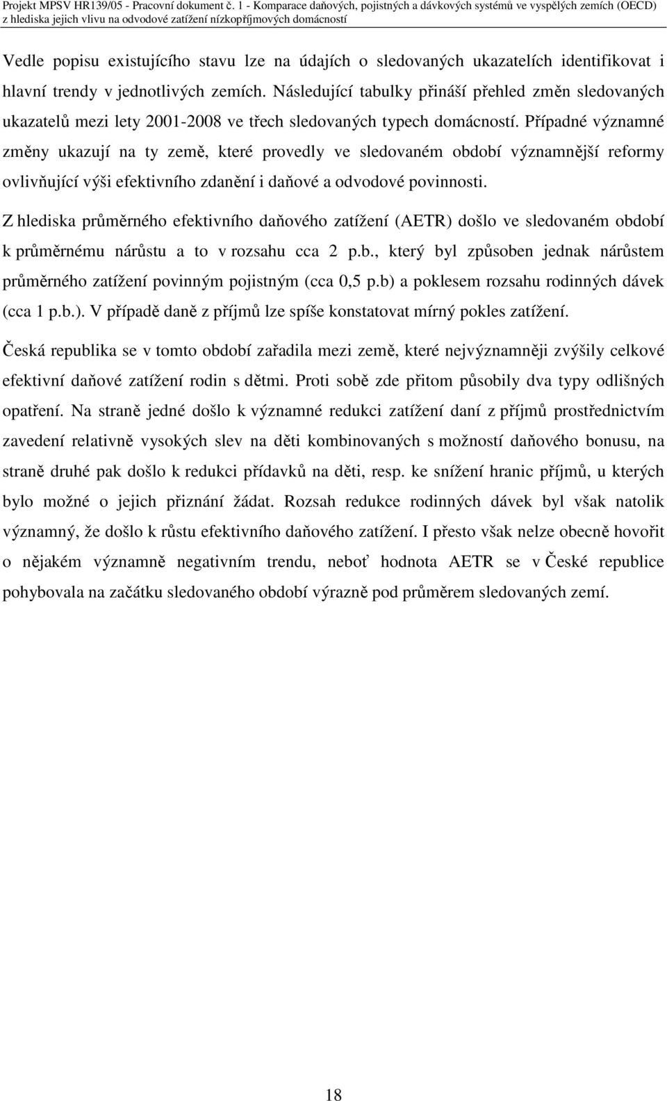 Případné významné změny ukazují na ty země, které provedly ve sledovaném období významnější reformy ovlivňující výši efektivního zdanění i daňové a odvodové povinnosti.